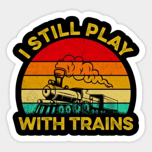 I Still Play With Trains Steam Train Railroad Locomotive Sticker